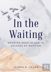 In The Waiting: Drawing Near To God In S