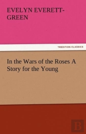 In The Wars Of The Roses A Story For The Young