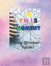 In This Moment - 21 Unique Mandala Adult Coloring Pages With An Affirmation To Focus On