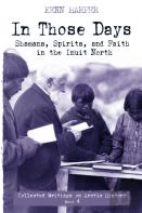 In Those Days: Shamans, Spirits, And Faith In The Inuit North