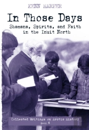 In Those Days: Shamans, Spirits, And Faith In The Inuit North