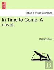 In Time To Come. A Novel.