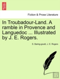 Bertrand.pt - In Troubadour-Land. A Ramble In Provence And Languedoc ... Illustrated By J. E. Rogers.