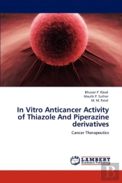 In Vitro Anticancer Activity Of Thiazole And Piperazine Derivatives