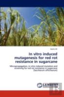 In Vitro Induced Mutagenesis For Red Rot Resistance In Sugarcane