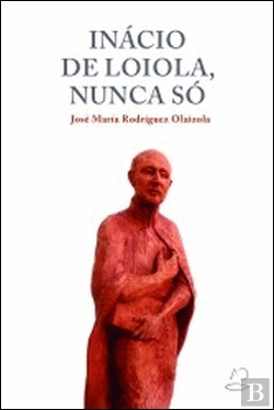Bertrand.pt - Inácio de Loiola, Nunca Só