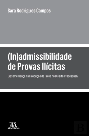 (In)Admissibilidade De Provas Ilícitas - Dissemelhança Na Produção De Prova No Direito Processual?