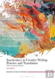 Inarticulacy In Creative Writing Practice And Translation