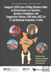 Inaugural 2016 Ease Of Doing Business Index On Attractiveness To Investors, Business Friendliness And Competitive Policies (Edb Index Abc) For 21 Sub-National Economies Of India
