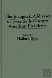 Inaugural Addresses Of Twentieth-Century American Presidents