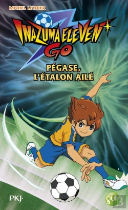 Bertrand.pt - Inazuma Eleven Go T.6 ; Pégase, L'Étalon Ailé