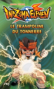 Inazuma Eleven T03 Le Trampoline Du Tonnerre