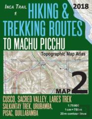 Inca Trail Map 2 Hiking & Trekking Routes To Machu Picchu Topographic Map Atlas Cusco, Sacred Valley, Lares Trek, Salkantay Trek, Urubamba, Pisac, Quillabamba 1
