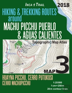 Bertrand.pt - Inca Trail Map 3 Hiking & Trekking Routes Around Machu Picchu Pueblo & Aguas Calientes Topographic Map Atlas Huayna Picchu, Cerro Putukusi, Cerro Machupicchu 1