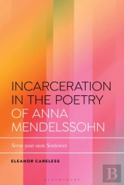 Incarceration In The Poetry Of Anna Mendelssohn
