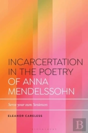 Incarceration In The Poetry Of Anna Mendelssohn