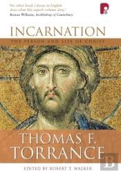 Incarnation: The Person And Life Of Christ