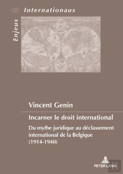 Bertrand.pt - Incarner Le Droit International : Du Mythe Juridique Au Déclassement International De La Belgique (1914-1940)