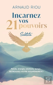 Incarnez Vos 21 Pouvoirs : Parole, Énergie, Relations, Temps... Retrouvez Votre Souveraineté !