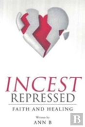 Incest Repressed:  Faith And Healing