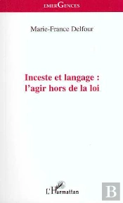 Inceste Et Langage : L'Agir Hors De La Loi