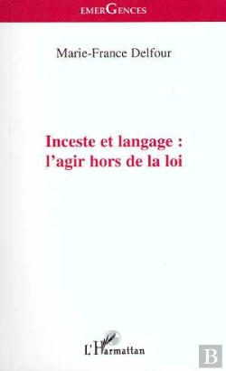Bertrand.pt - Inceste Et Langage : L'Agir Hors De La Loi