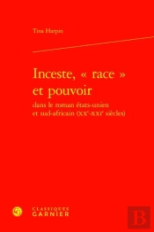 Inceste, 'Race' Et Pouvoir Dans Le Roman États-Unien Et Sud-Africain (Xxe-Xxie Siècle)