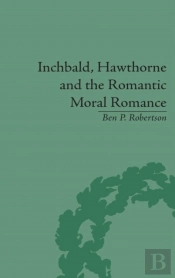 Inchbald, Hawthorne And The Romantic Moral Romance