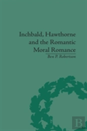 Inchbald, Hawthorne And The Romantic Moral Romance