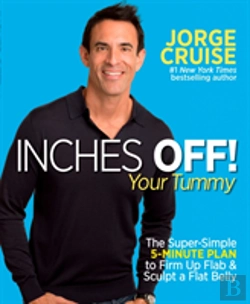 Bertrand.pt - Inches Off! Your Tummy : The Super-Simple 5-Minute Plan To Firm Up Flab And Sculpt A Flat Belly