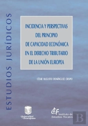 Incidencia Y Perspectivas Del Principio De Capacidad Económica En El Derecho Tributario De La Unión