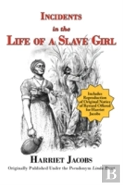 Incidents In The Life Of A Slave Girl (With Reproduction Of Original Notice Of Reward Offered For Harriet Jacobs)