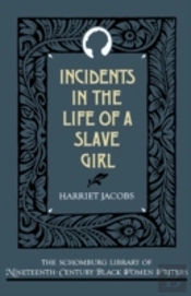 Incidents In The Life Of A Slave Girl, Written By Herself