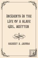 Incidents In The Life Of A Slave Girl, Written