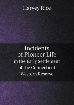 Bertrand.pt - Incidents Of Pioneer Life In The Early Settlement Of The Connecticut Western Reserve