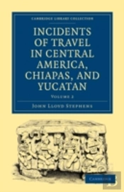 Incidents Of Travel In Central America, Chiapas, And Yucatan