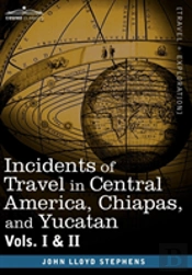 Incidents Of Travel In Central America, Chiapas, And Yucatan, Vols. I And Ii