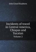 Incidents Of Travel In Central America, Chiapas And Yucatan Volume 2