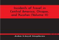Incidents Of Travel In Central America, Chiapas, And Yucatan (Volume Ii)