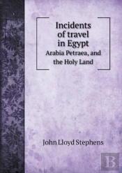 Incidents Of Travel In Egypt Arabia Petraea, And The Holy Land