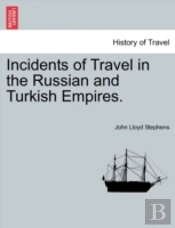 Incidents Of Travel In The Russian And Turkish Empires.