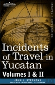 Incidents Of Travel In Yucatan, Vols. I And Ii