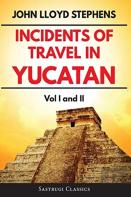 Incidents Of Travel In Yucatan Volumes 1 And 2 (Annotated, Illustrated)