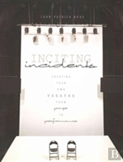 Bertrand.pt - Inciting Incidents: Creating Your Own Theatre From Page To Performance