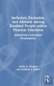 Inclusion, Exclusion, And Ableism Among Disabled People Within Physical Education
