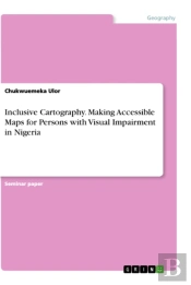 Inclusive Cartography. Making Accessible Maps For Persons With Visual Impairment In Nigeria