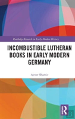 Bertrand.pt - Incombustible Lutheran Books In Early Modern Germany
