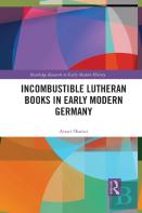Incombustible Lutheran Books In Early Modern Germany