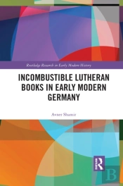 Incombustible Lutheran Books In Early Modern Germany