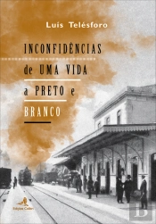Inconfidências de uma Vida a Preto e Branco